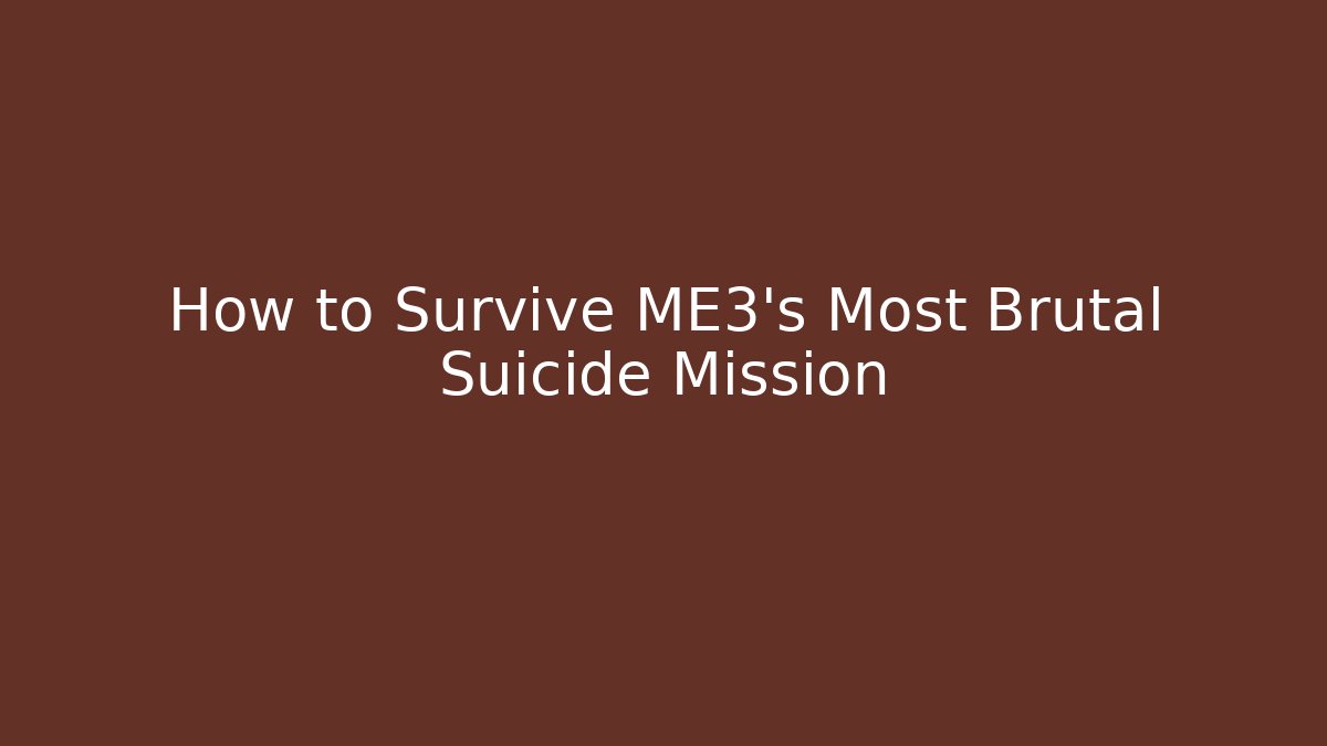 How to Survive ME3's Most Brutal Suicide Mission
