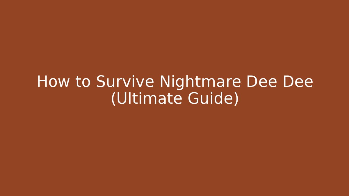 How to Survive Nightmare Dee Dee (Ultimate Guide)