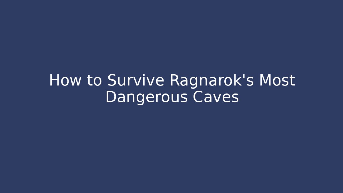 How to Survive Ragnarok’s Most Dangerous Caves