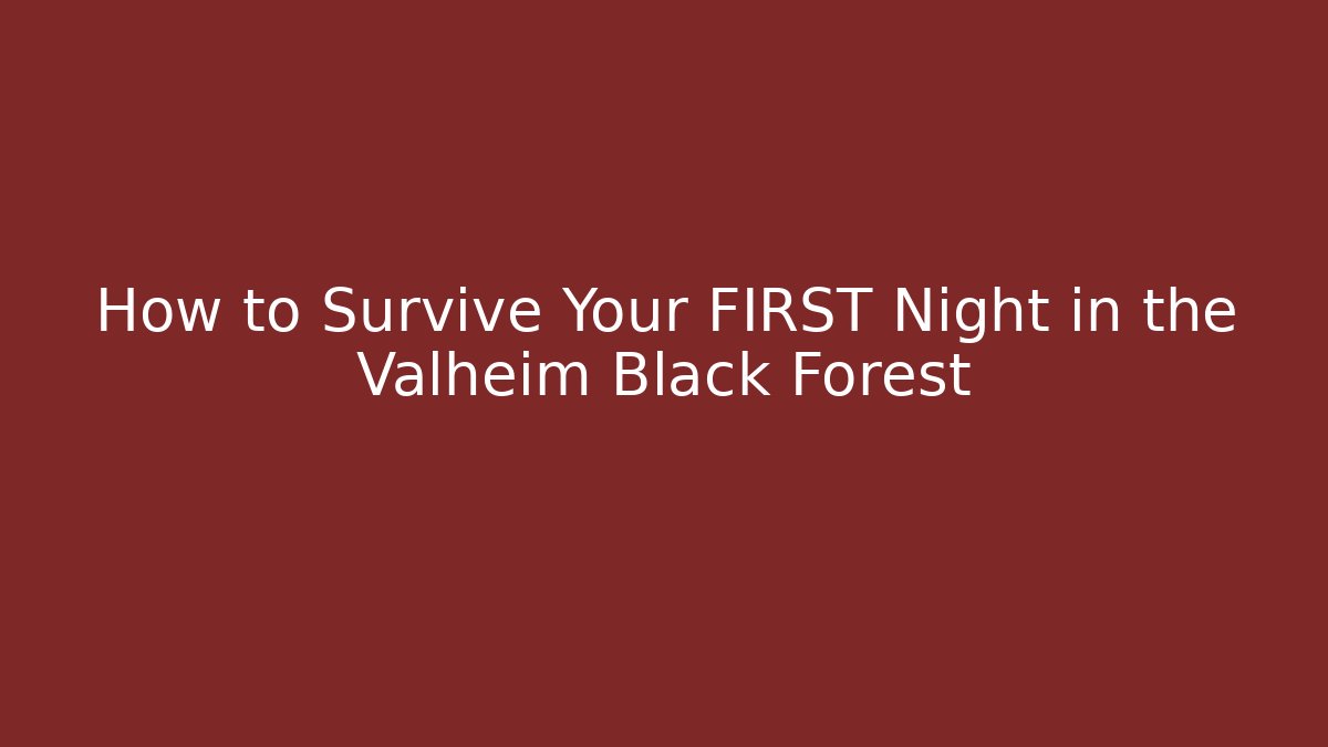 How to Survive Your FIRST Night in the Valheim Black Forest