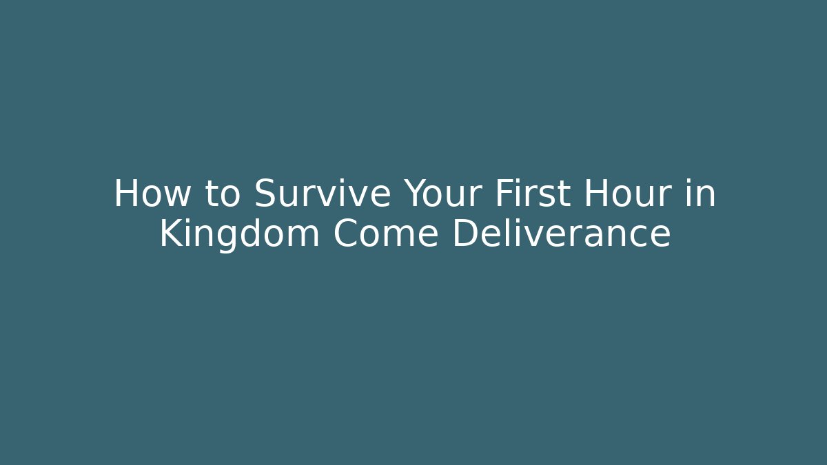 How to Survive Your First Hour in Kingdom Come Deliverance - Vintage E-Juice