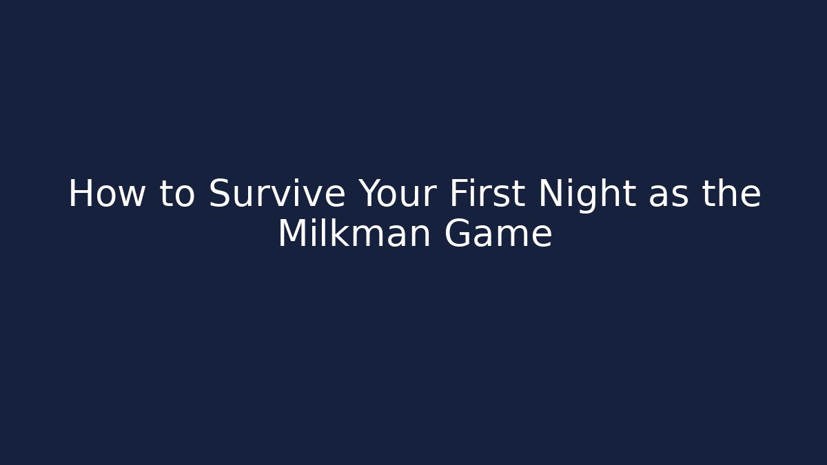 How to Survive Your First Night as the Milkman Game