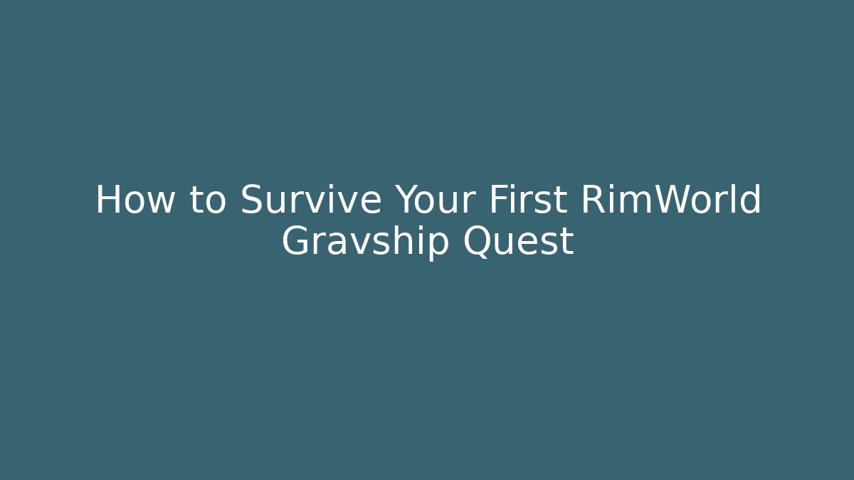 How to Survive Your First RimWorld Gravship Quest