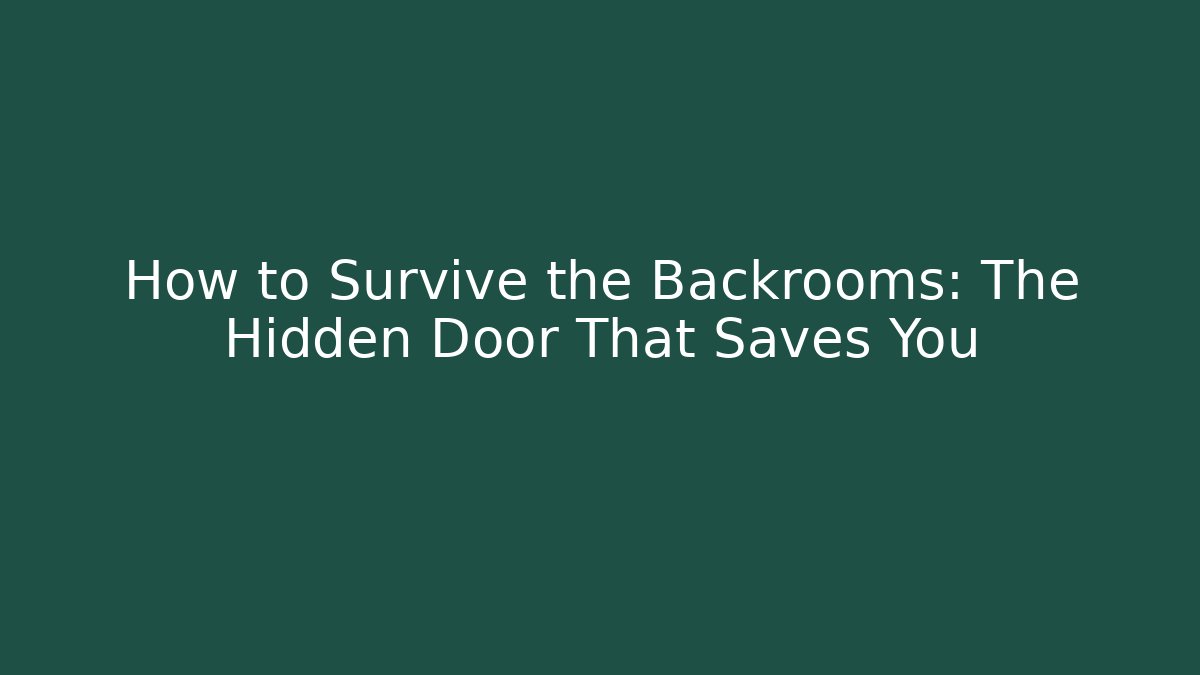 How to Survive the Backrooms: The Hidden Door That Saves You