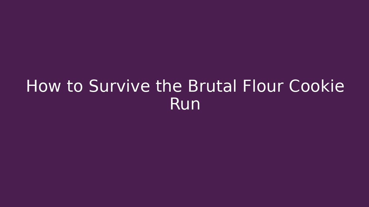 How to Survive the Brutal Flour Cookie Run