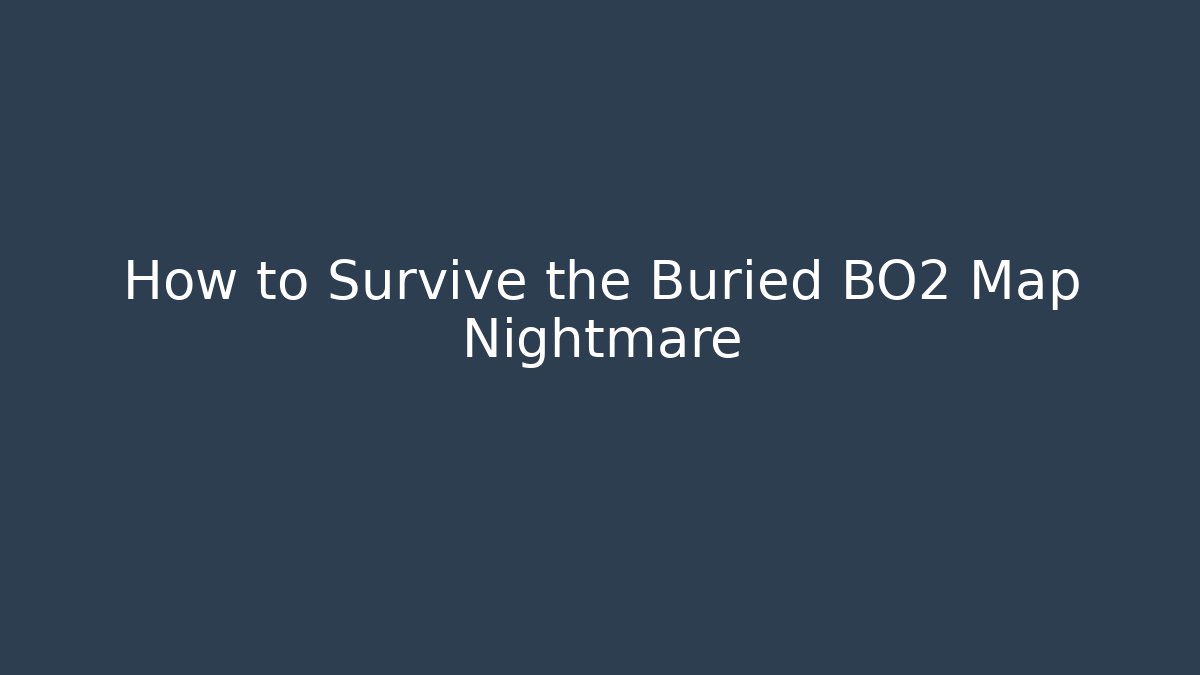 How to Survive the Buried BO2 Map Nightmare