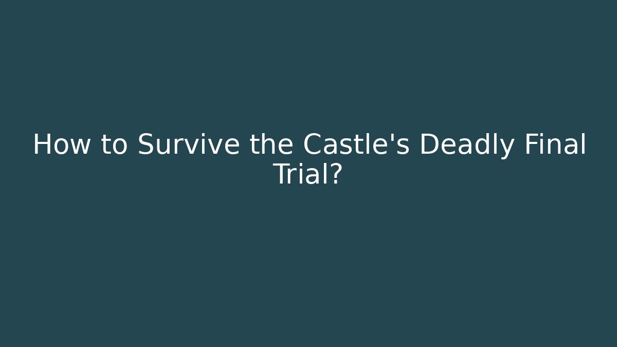 How to Survive the Castle’s Deadly Final Trial? - Vintage E-Juice