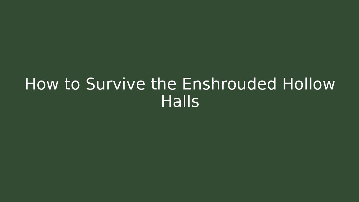 How to Survive the Enshrouded Hollow Halls