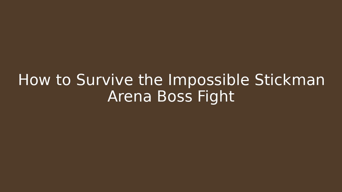 How to Survive the Impossible Stickman Arena Boss Fight