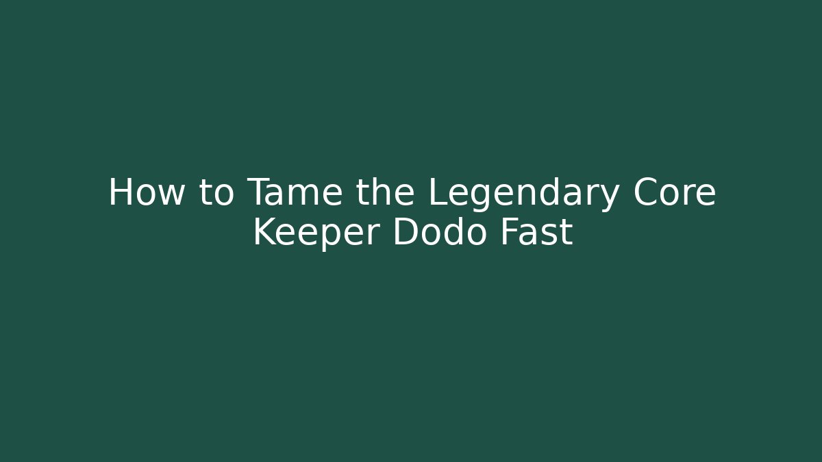 How to Tame the Legendary Core Keeper Dodo Fast