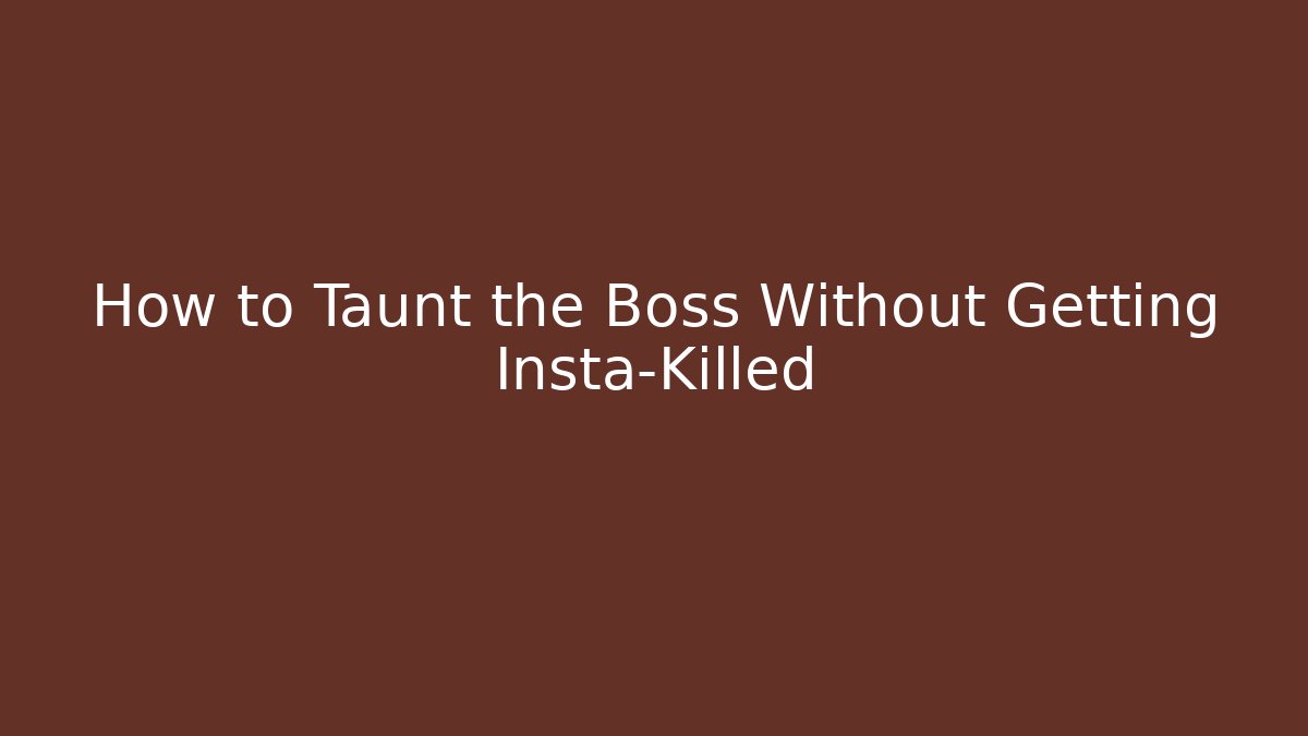 How to Taunt the Boss Without Getting Insta-Killed - Vintage E-Juice