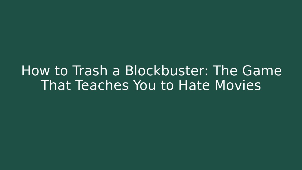 How to Trash a Blockbuster: The Game That Teaches You to Hate Movies