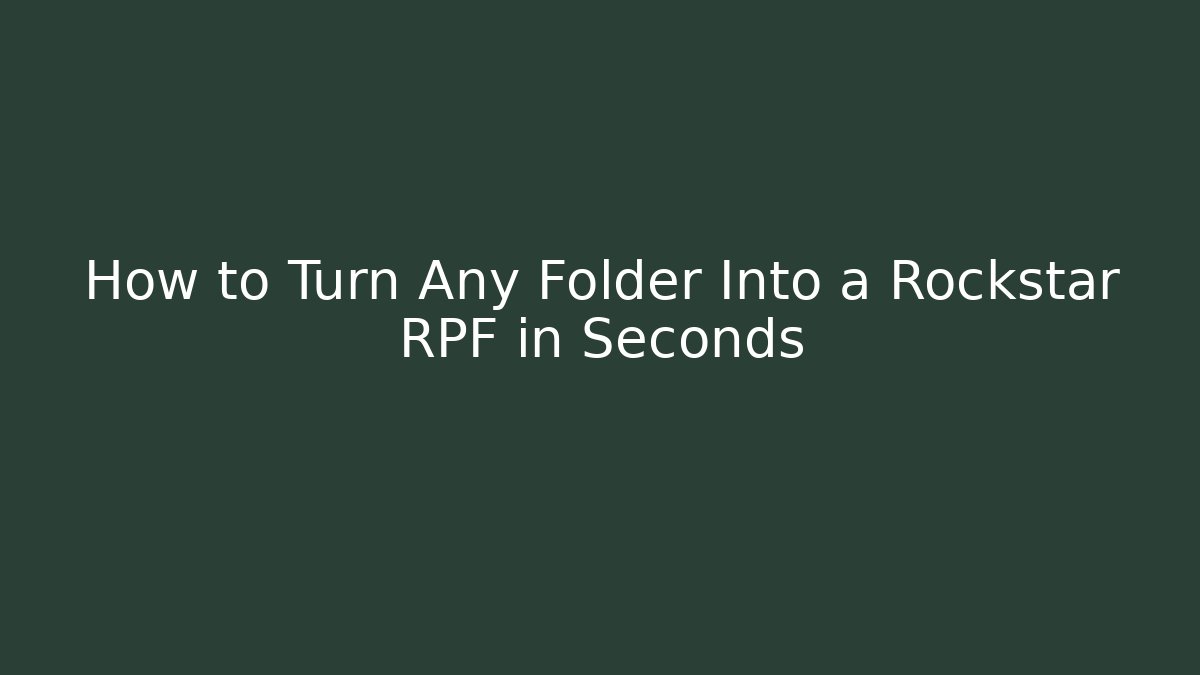 How to Turn Any Folder Into a Rockstar RPF in Seconds