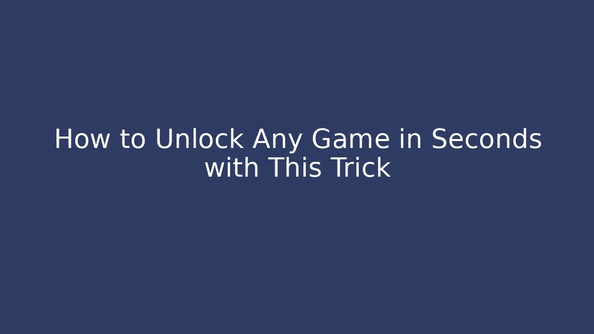How to Unlock Any Game in Seconds with This Trick