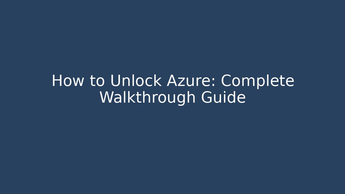 How to Unlock Azure: Complete Walkthrough Guide