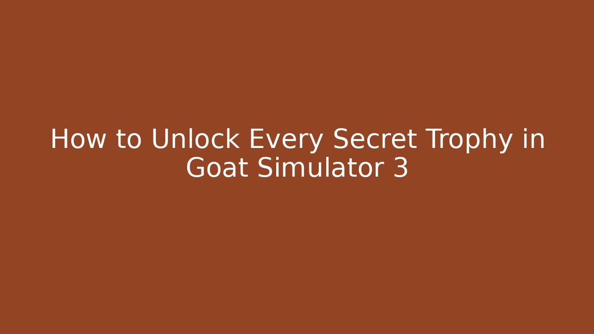 How to Unlock Every Secret Trophy in Goat Simulator 3