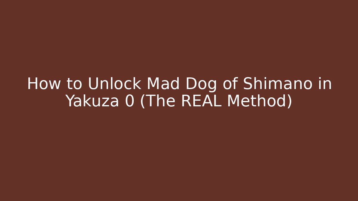 How to Unlock Mad Dog of Shimano in Yakuza 0 (The REAL Method)