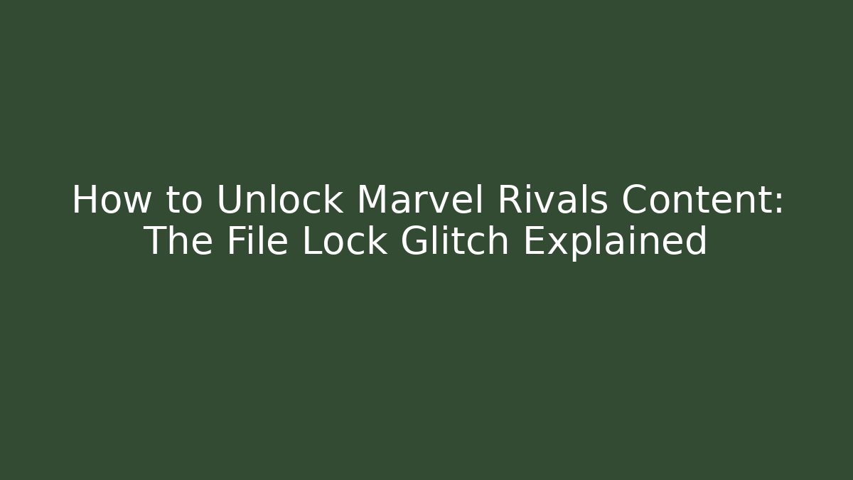 How to Unlock Marvel Rivals Content: The File Lock Glitch Explained