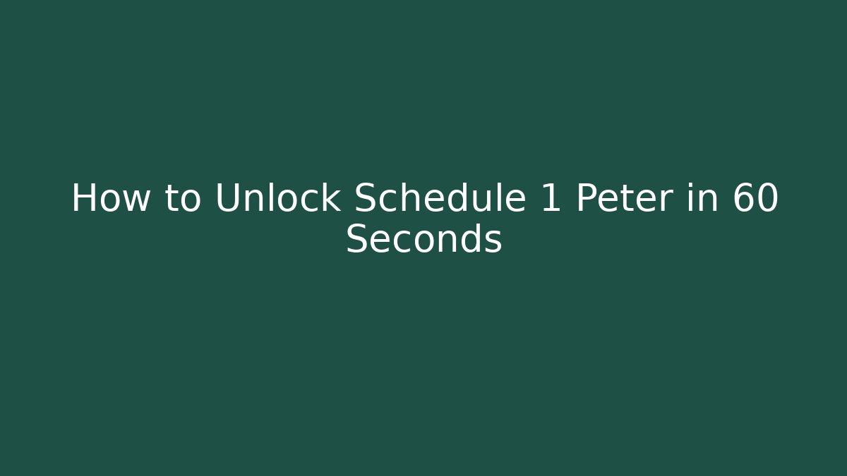 How to Unlock Schedule 1 Peter in 60 Seconds