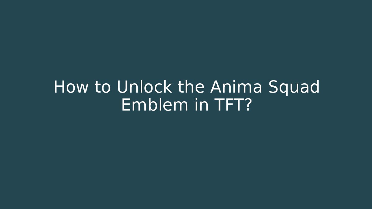 How to Unlock the Anima Squad Emblem in TFT?