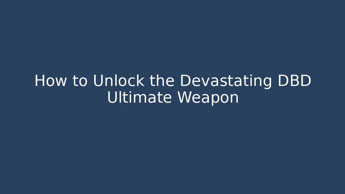 How to Unlock the Devastating DBD Ultimate Weapon - Vintage E-Juice