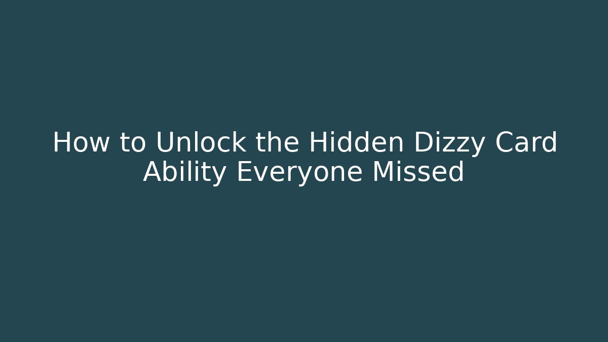 How to Unlock the Hidden Dizzy Card Ability Everyone Missed