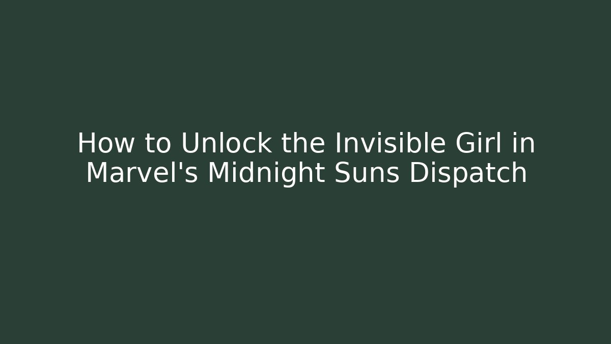 How to Unlock the Invisible Girl in Marvel's Midnight Suns Dispatch