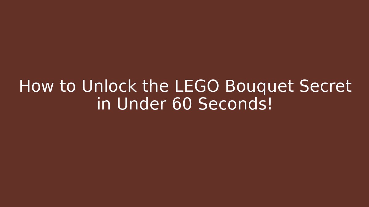How to Unlock the LEGO Bouquet Secret in Under 60 Seconds!