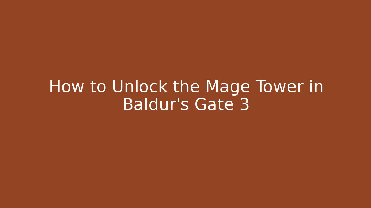 How to Unlock the Mage Tower in Baldur's Gate 3