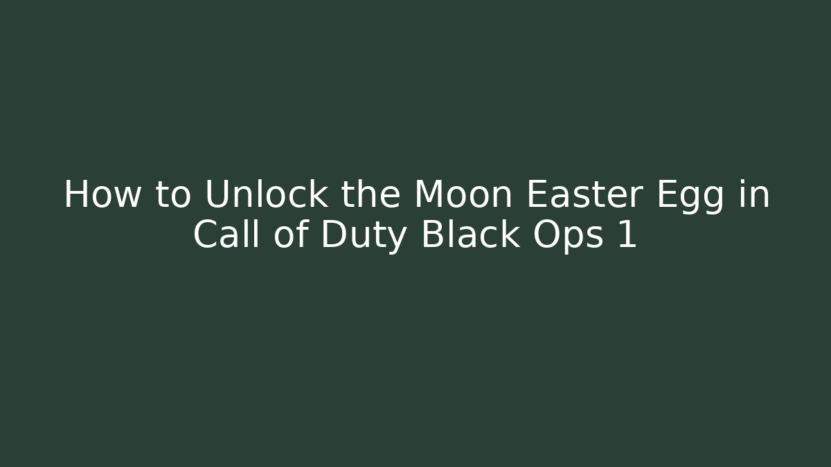 How to Unlock the Moon Easter Egg in Call of Duty Black Ops 1