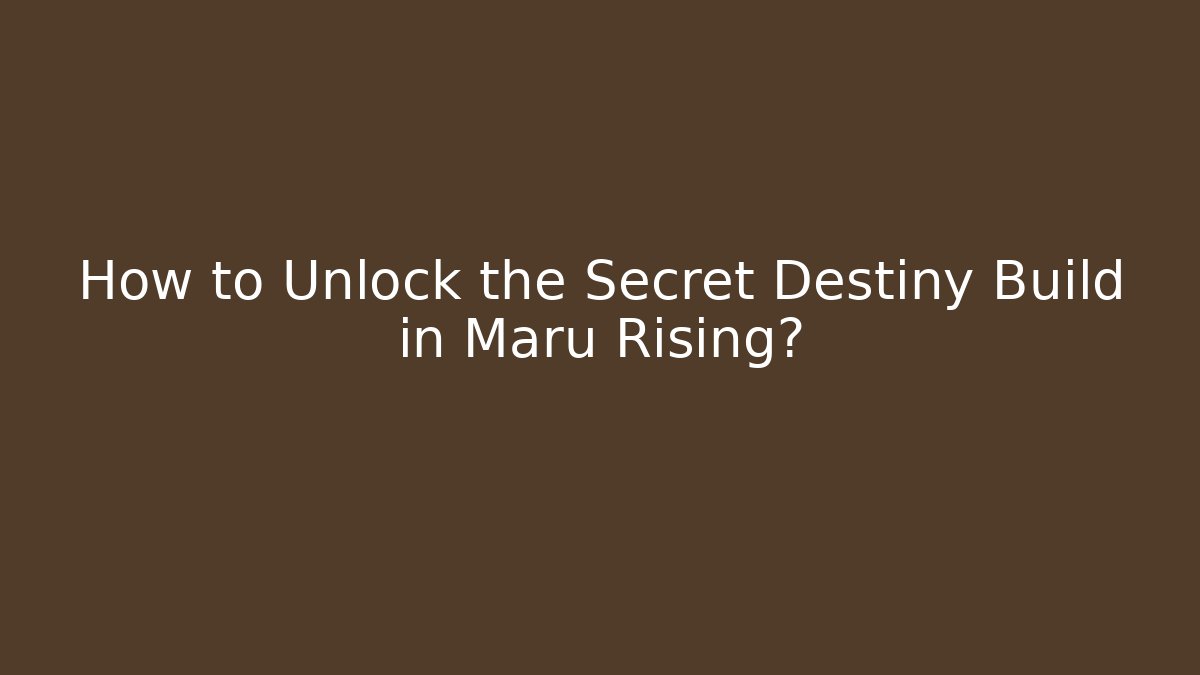 How to Unlock the Secret Destiny Build in Maru Rising?