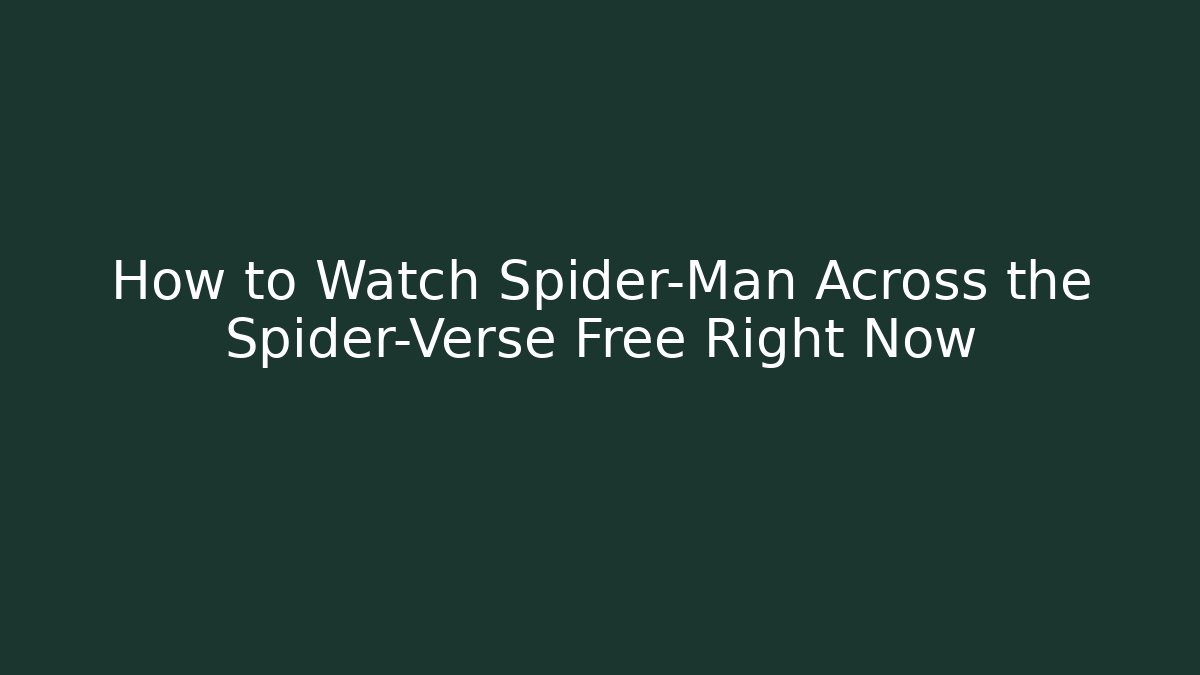 How to Watch Spider-Man Across the Spider-Verse Free Right Now