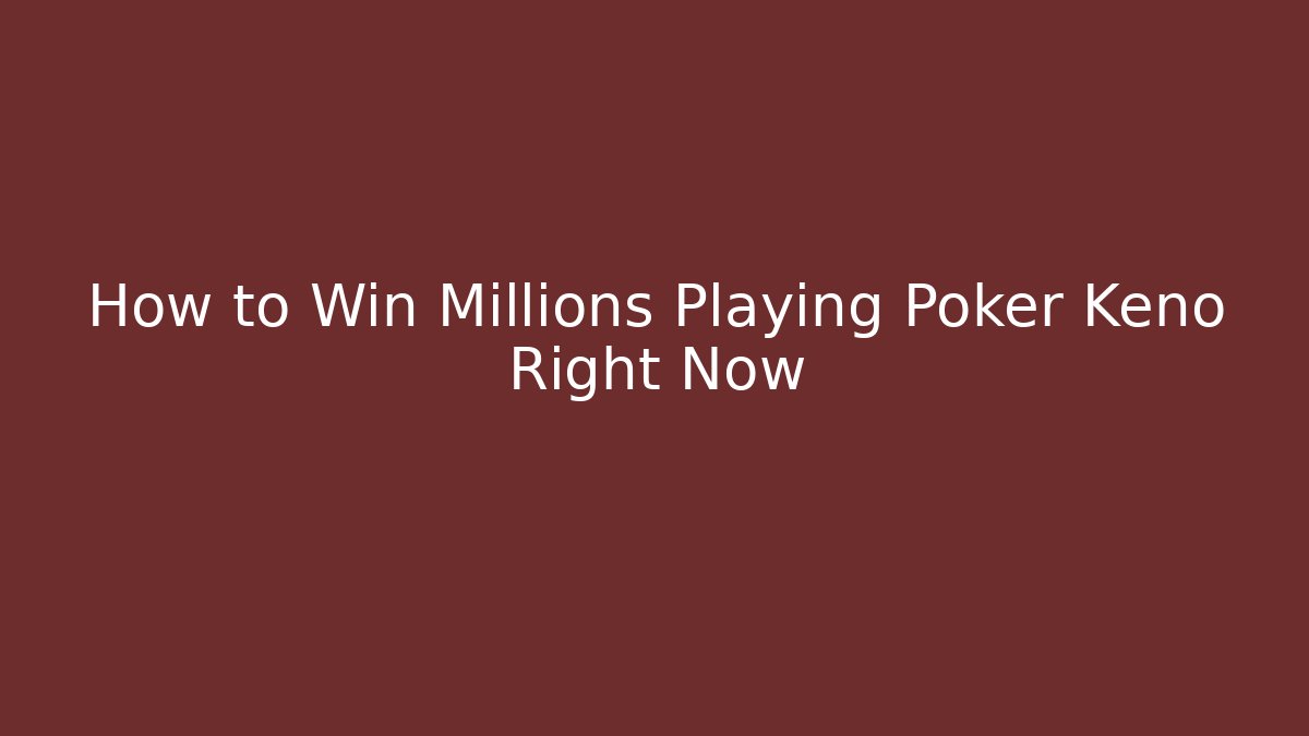How to Win Millions Playing Poker Keno Right Now