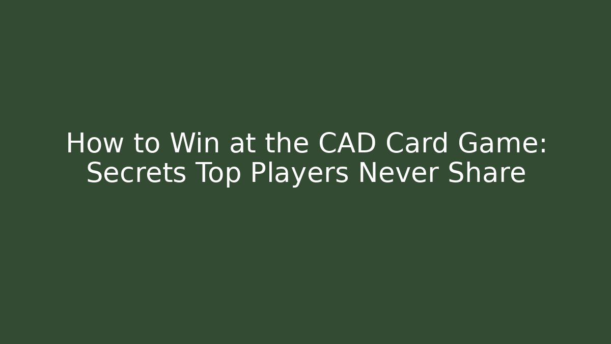 How to Win at the CAD Card Game: Secrets Top Players Never Share - Vintage E-Juice