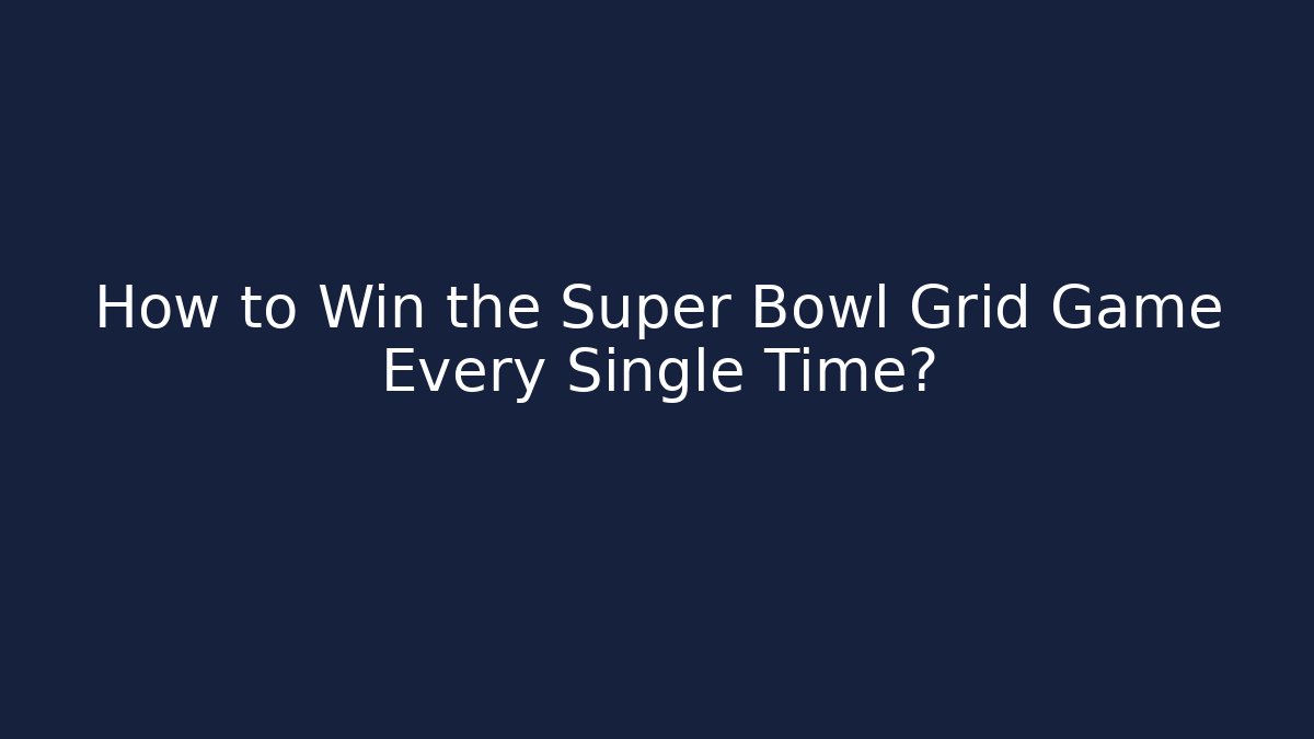 How to Win the Super Bowl Grid Game Every Single Time? - Vintage E-Juice