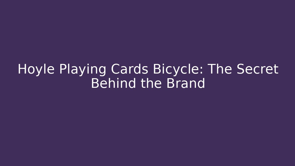 Hoyle Playing Cards Bicycle: The Secret Behind the Brand