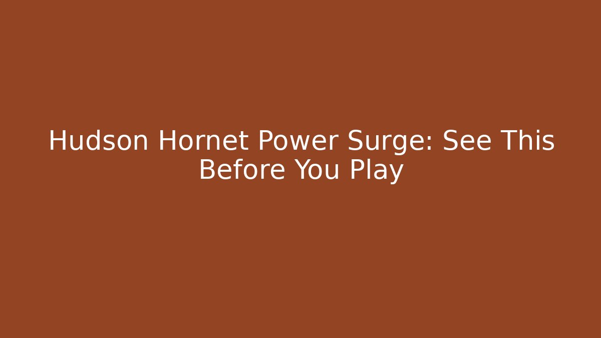 Hudson Hornet Power Surge: See This Before You Play