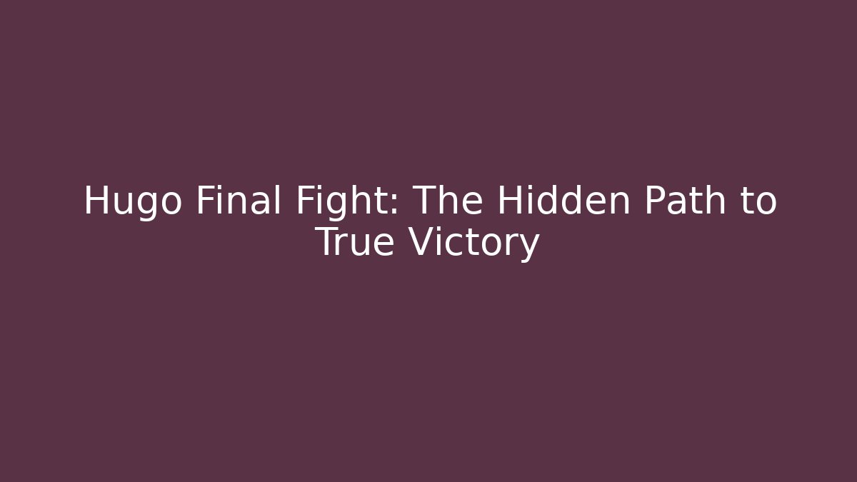 Hugo Final Fight: The Hidden Path to True Victory