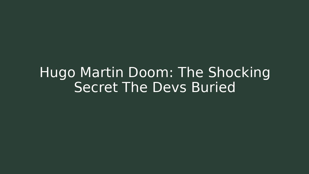 Hugo Martin Doom: The Shocking Secret The Devs Buried