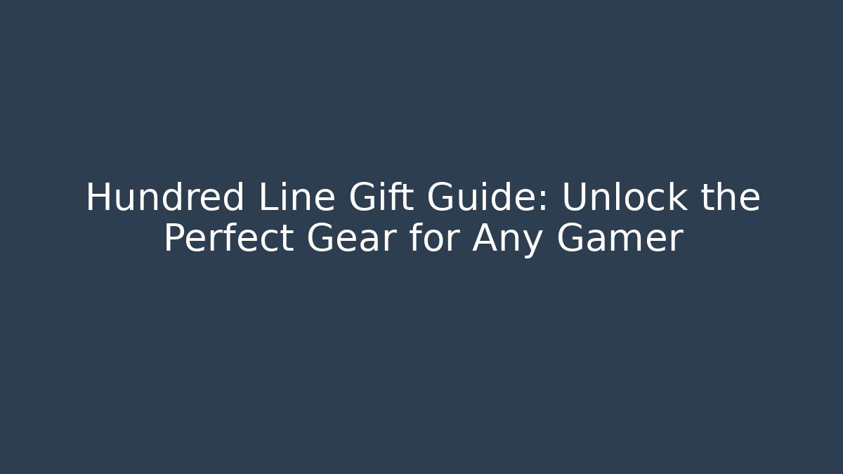 Hundred Line Gift Guide: Unlock the Perfect Gear for Any Gamer
