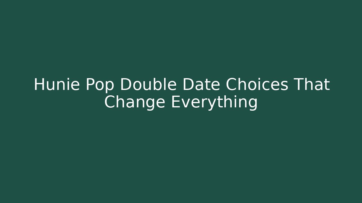 Hunie Pop Double Date Choices That Change Everything