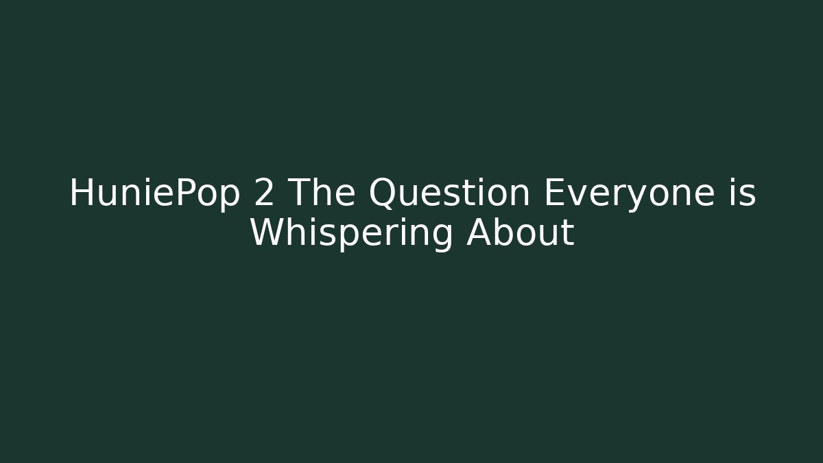 HuniePop 2 The Question Everyone is Whispering About