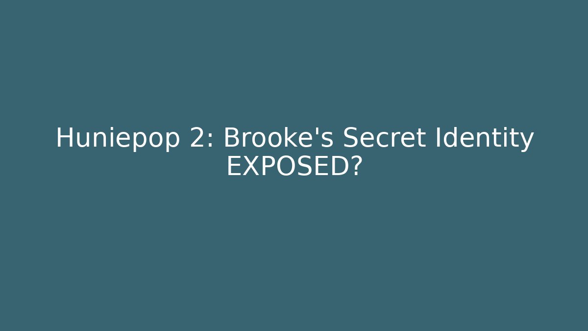 Huniepop 2: Brooke's Secret Identity EXPOSED?