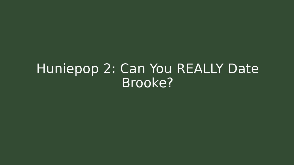 Huniepop 2: Can You REALLY Date Brooke? - Vintage E-Juice