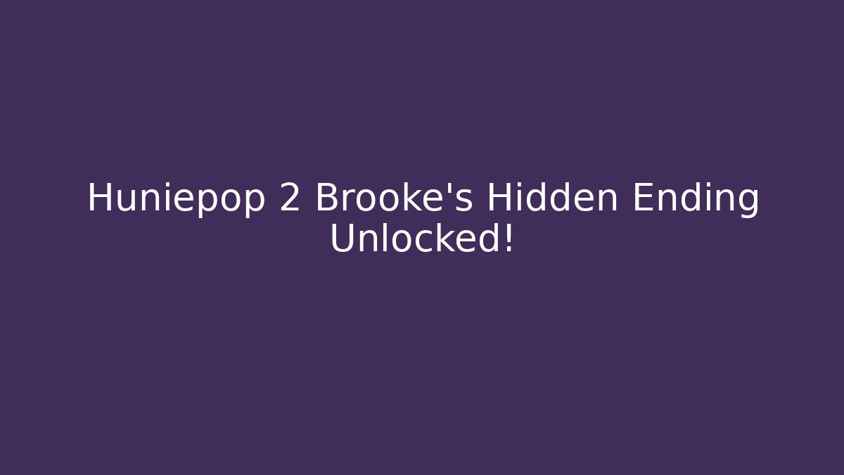 Huniepop 2 Brooke's Hidden Ending Unlocked!
