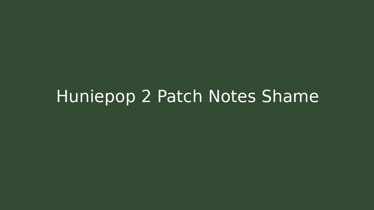 Huniepop 2 Patch Notes Shame - Vintage E-Juice