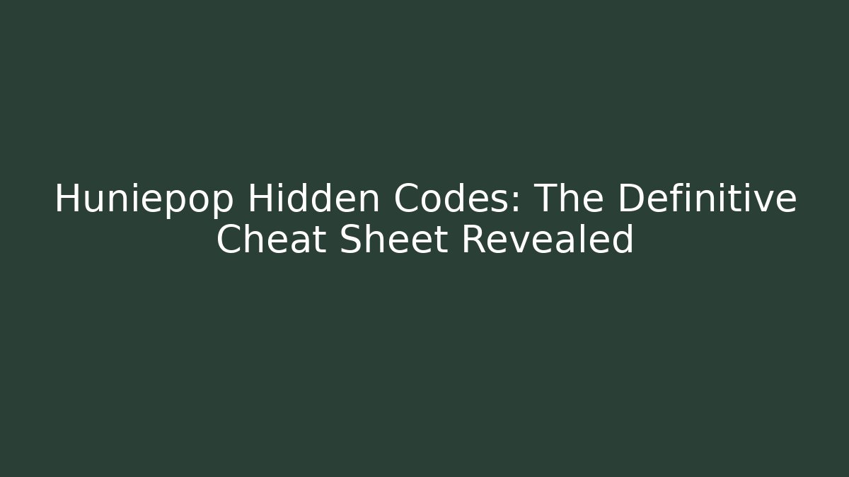 Huniepop Hidden Codes: The Definitive Cheat Sheet Revealed