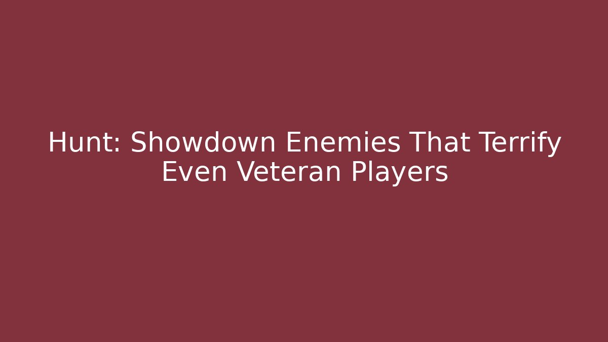 Hunt: Showdown Enemies That Terrify Even Veteran Players