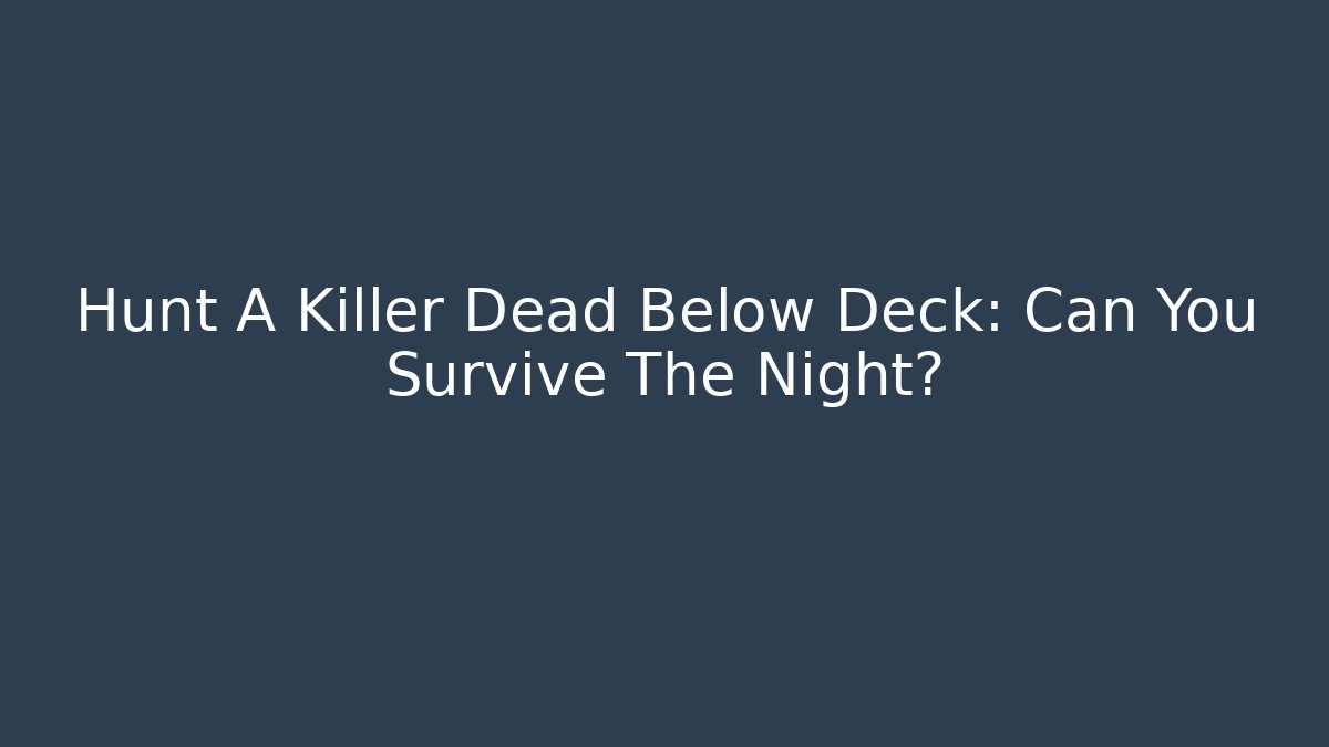 Hunt A Killer Dead Below Deck: Can You Survive The Night?