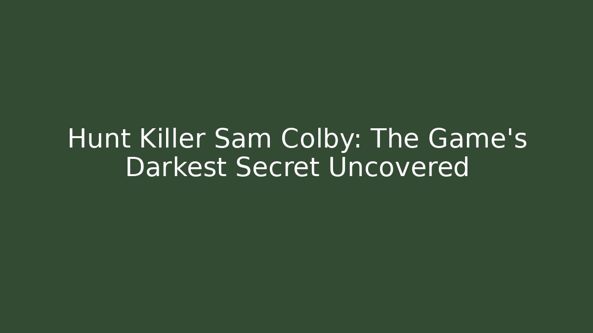 Hunt Killer Sam Colby: The Game's Darkest Secret Uncovered